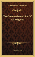 The Common Foundation Of All Religions