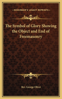 The Symbol of Glory Showing the Object and End of Freemasonry