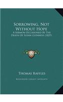 Sorrowing, Not Without Hope: A Sermon Occasioned By The Death Of Susan Guinness (1827)