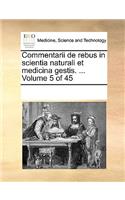 Commentarii de rebus in scientia naturali et medicina gestis. ... Volume 5 of 45