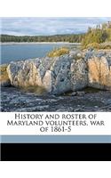 History and Roster of Maryland Volunteers, War of 1861-5