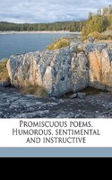 Promiscuous Poems. Humorous, Sentimental and Instructive: (English)