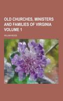 Old Churches, Ministers and Families of Virginia Volume 1