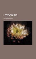 Love-Bound; And Other Poems