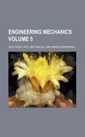 Engineering Mechanics; Electrical, Civil, Mechanical, and Mining Engineering Volume 5