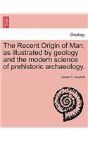 Recent Origin of Man, as illustrated by geology and the modern science of prehistoric archaeology.