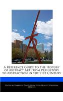 A Reference Guide to the History of Abstract Art from Prehistory to Abstraction in the 21st Century