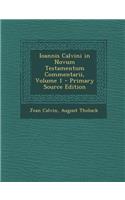 Ioannis Calvini in Novum Testamentum Commentarii, Volume 1