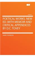 Poetical Works. New Ed. with Memoir and Critical Appendices by D.C. Tovey Volume 1