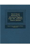 Pavli Orosii Historiarvm Adversvm Paganos Libri VII - Primary Source Edition