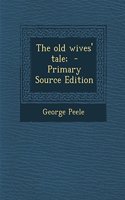 The Old Wives' Tale; - Primary Source Edition