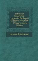 Dizionario Geografico-Ragionato del Regno Di Napoli, Volume 6 - Primary Source Edition