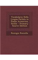 Vocabolario Della Lingua Parlata in Piazza Armerina, Sicilia - Primary Source Edition