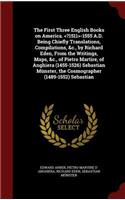 The First Three English Books on America. -1555 A.D. Being Chiefly Translations, Compilations, &c., by Richard Eden, from the Writings, Maps, &c., of Pietro Martire, of Anghiera (1455-1526) Sebastian Münster, the Cosmographer (1489-1552) Sebastian
