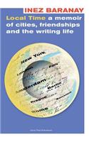 Local Time a Memoir of Cities, Friendships and the Writing Life