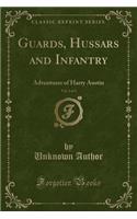 Guards, Hussars and Infantry, Vol. 2 of 3: Adventures of Harry Austin (Classic Reprint)