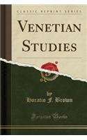 Venetian Studies (Classic Reprint)