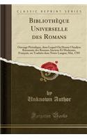 BibliothÃ¨que Universelle Des Romans: Ouvrage PÃ©riodique, Dans Lequel on Donne l'Analyse RaisonnÃ©e Des Romans Anciens Et Modernes, FranÃ§ois, Ou Traduits Dans Notre Langue; Mai, 1785 (Classic Reprint)