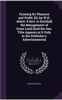 Farming for Pleasure and Profit, Ed. by W.H. Ablett. 8 Sect. Is Entitled] the Management of Grass Land [And the Gen. Title Appears in It Only in the Publisher's Advertisements]