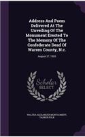 Address And Poem Delivered At The Unveiling Of The Monument Erected To The Memory Of The Confederate Dead Of Warren County, N.c.