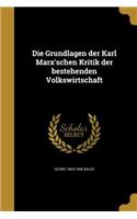 Die Grundlagen der Karl Marx'schen Kritik der bestehenden Volkswirtschaft