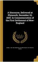 A Discourse, Delivered at Plymouth, December 22, 1820. in Commemoration of the First Settlement of New-England