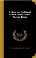 A History of the Mental Growth of Mankind in Ancient Times; Volume 1