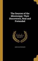 The Sources of the Mississippi. Their Discoverers, Real and Pretended