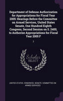 Department of Defense Authorization for Appropriations for Fiscal Year 2005: Hearings Before the Committee on Armed Services, United States Senate, One Hundred Eighth Congress, Second Session on S. 2400, to Authorize Appropri