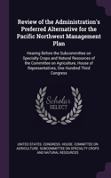 Review of the Administration's Preferred Alternative for the Pacific Northwest Management Plan: Hearing Before the Subcommittee on Specialty Crops and Natural Resources of the Committee on Agriculture, House of Representatives, One Hundred Thir