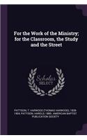 For the Work of the Ministry; for the Classroom, the Study and the Street