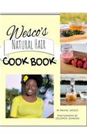 Wesco's Natural Hair Cook Book: Imagine, everything you need for healthy hair is located right in your kitchen!