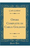 Opere Complete Di Carlo Goldoni, Vol. 21 (Classic Reprint)