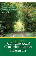 New Directions in Interpersonal Communication Research