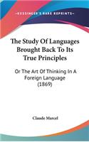 The Study Of Languages Brought Back To Its True Principles: Or The Art Of Thinking In A Foreign Language (1869)