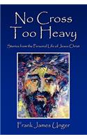 No Cross Too Heavy