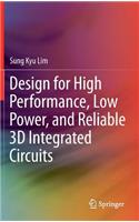 Design for High Performance, Low Power, and Reliable 3D Integrated Circuits