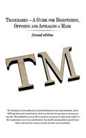 Trademarks - A Guide for Registering, Opposing and Appealing a Mark: Second Edition