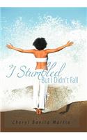 I Stumbled But I Didn't Fall: (English)