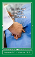 Life and Times of Benjamin Wiggins, M.D.