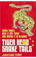 Tiger Head, Snake Tails: China Today, How It Got There and Where It Is Heading(English)