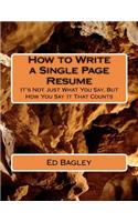 How to Write a Single Page Resume: It's Not Just What You Say, But How You Say It That Counts