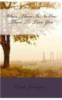 When There Is No One There To Love You