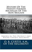 History of the Twenty-Fourth Michigan of the Iron Brigade: Known as the Detroit and Wayne County Regiment