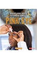 Pink Eye: (What You Need To Know About)