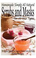 Scrubs and Masks: Make Healthy, Quick and Easy Recipes for Face and Body Exfoliating Scrubs With Nourishing Facial Masks for Different Skin Types