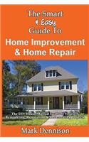 Smart & Easy Guide To Home Improvement & Home Repair