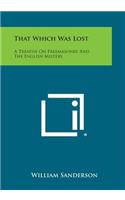 That Which Was Lost: A Treatise on Freemasonry and the English Mistery