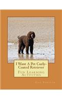 I Want A Pet Curly-Coated Retriever