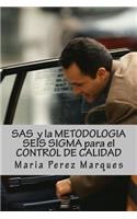 SAS Y La Metodologia Seis SIGMA Para El Control de Calidad: (Spanish)